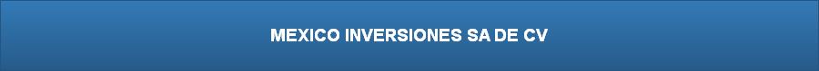 MEXICO INVERSIONES SA DE CV